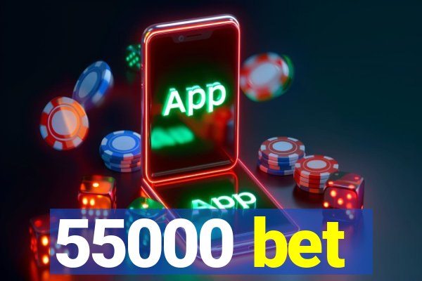 55000 bet